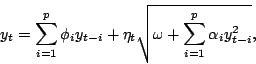 \begin{displaymath}
y_{t}=\sum_{i=1}^{p}\phi_{i} y_{t-i}+\eta_{t}\sqrt{\omega+\sum_{i=1}^{p}\alpha_{i}
y_{t-i}^{2}},
\end{displaymath}