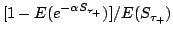 $[1-E(e^{-\alpha S_{\tau_+}})]/E(S_{\tau_ +})$