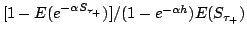 $[1-E(e^{-\alpha S_{\tau_+}})]/(1-e^{-\alpha h}) E(S_{\tau_ +})$