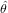 ˆθ