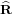 ^R