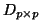 $D_{p\times p}$