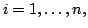 $i=1,\ldots,n,$